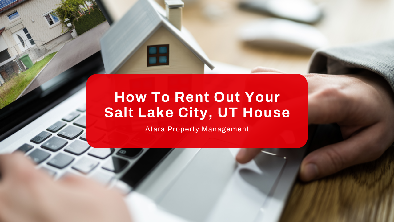 How To Rent Out Your Salt Lake City, UT House